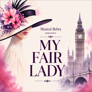 MUSICAL BEBRA pr&auml;sentiert - MY FAIR LADY